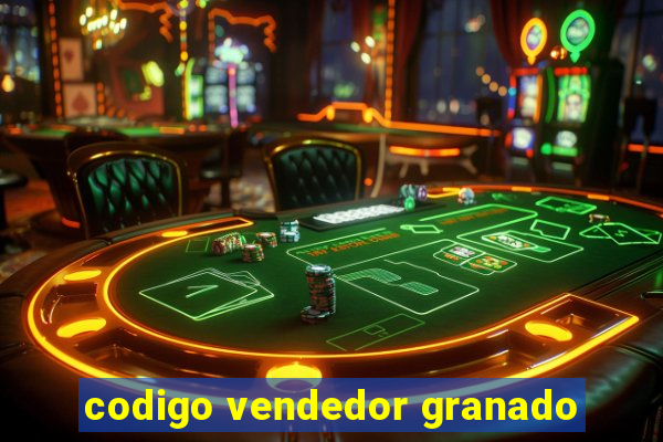 codigo vendedor granado